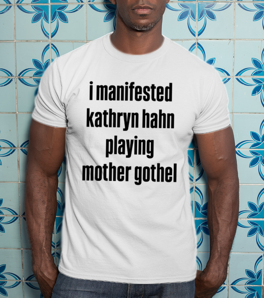 I Manifested Kathryn Hahn Playing Mother Gothel T-Shirt