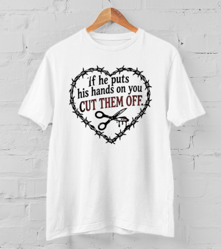 If He Puts His Hands On You Cut Them Off Heart And Scissors Image T-Shirt