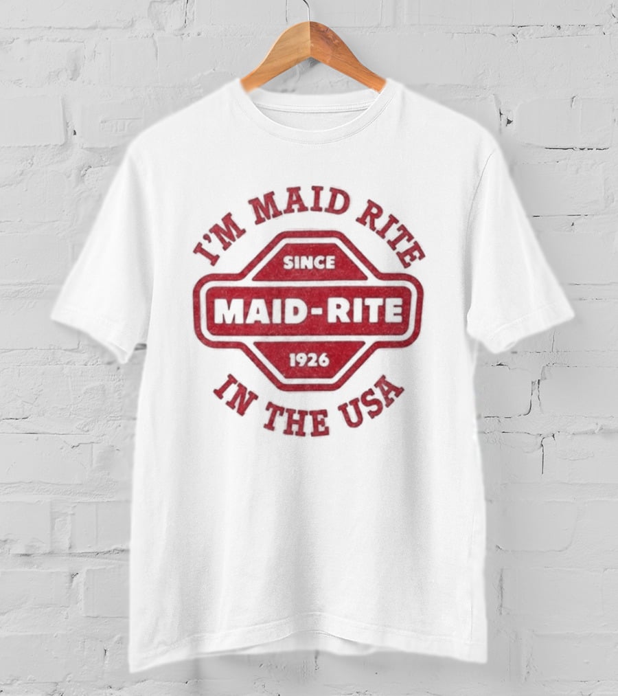 Maid Rite Since 1926 I'm Maid Rite In The USA T-Shirt