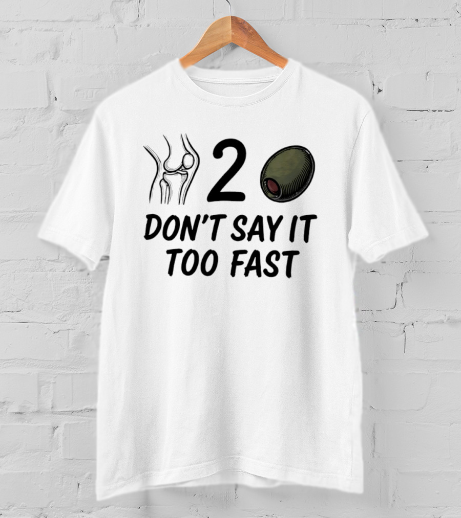 Knee Two Olive Don't Say It Too Fast Pun Visual Joke T-Shirt