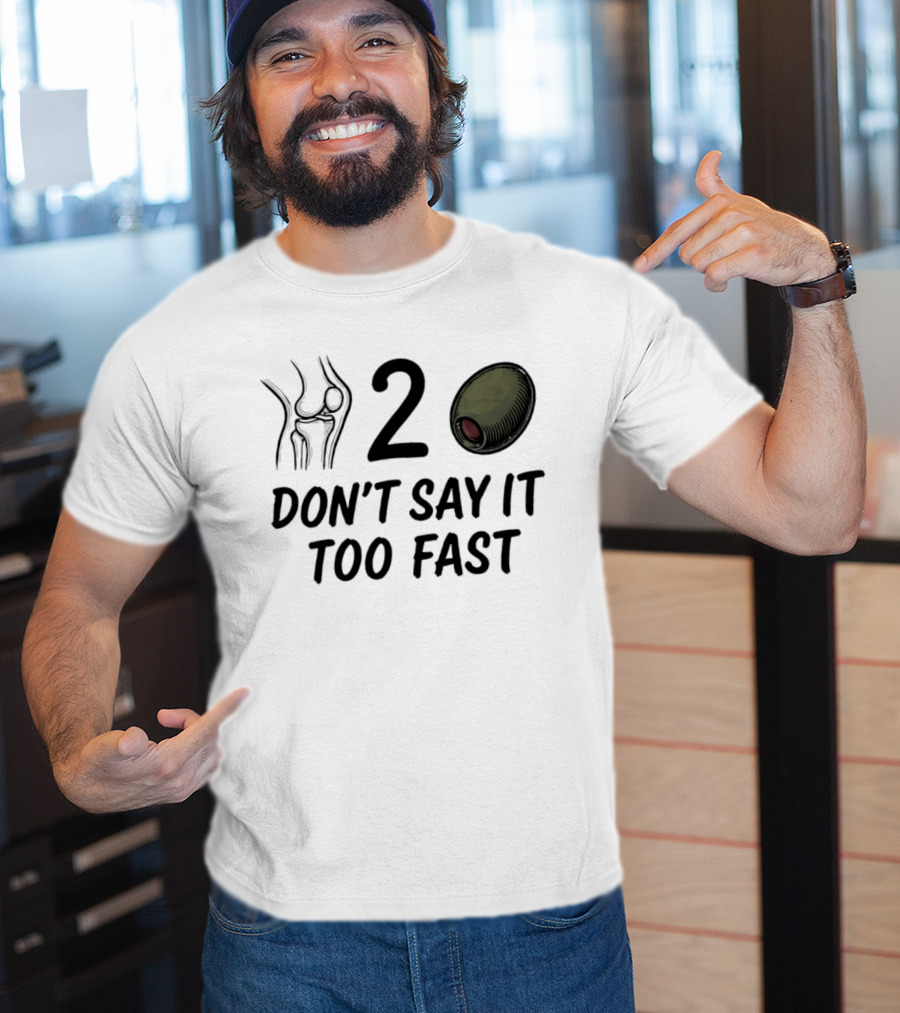 Knee Two Olive Don't Say It Too Fast Pun Visual Joke T-Shirt