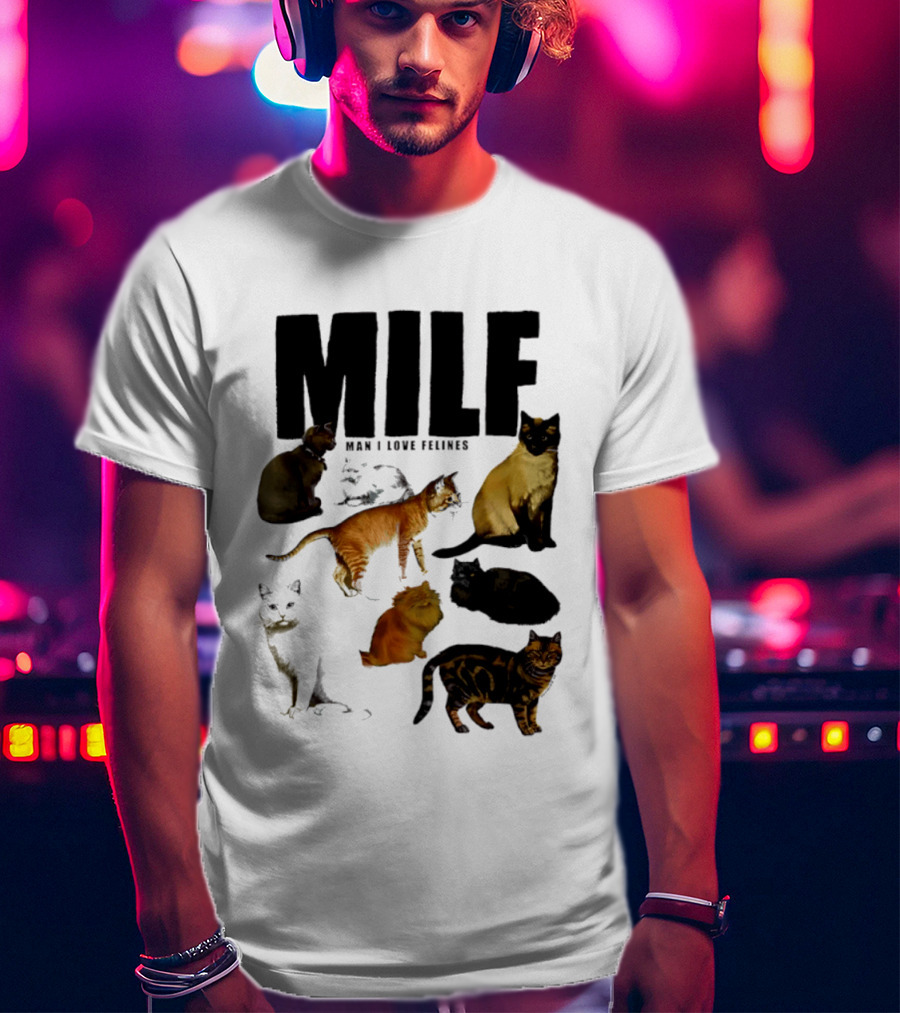 MILF Man I Love Felines Cat Lover Collection T-Shirt