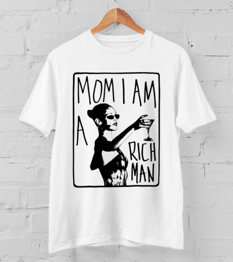 Mom I Am A Rich Man Cher Celebrity Quotes Empowerment T-Shirt