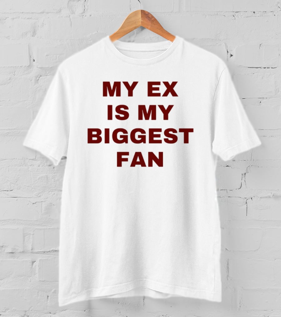 My Ex Is My Biggest Fan T-Shirt