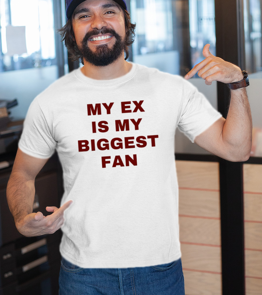 My Ex Is My Biggest Fan T-Shirt