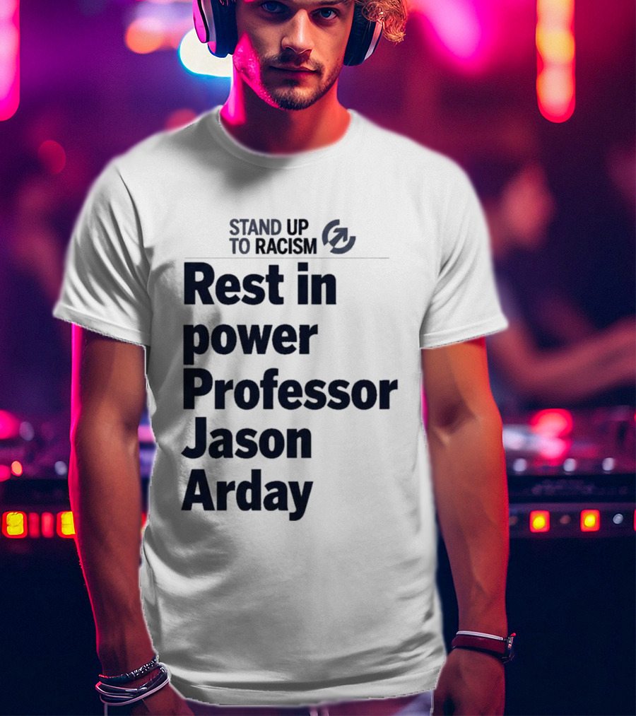 Stand Up To Racism Rest In Power Professor Jason Arday T-Shirt