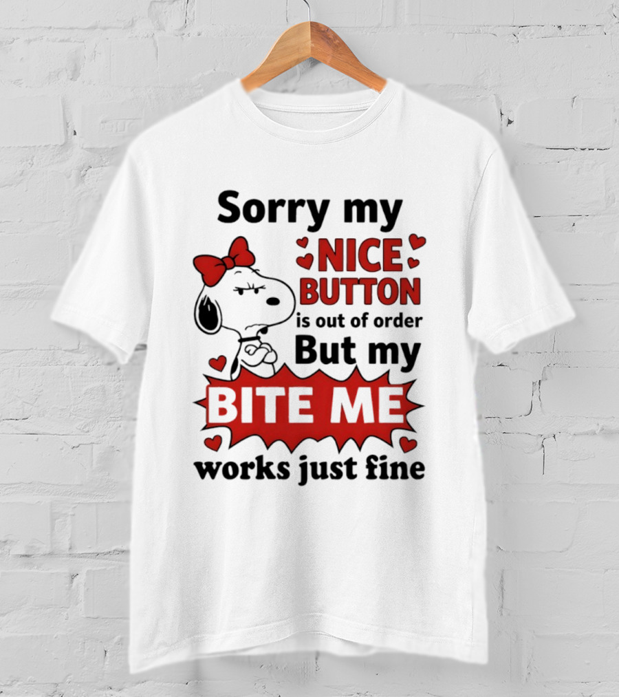 Snoopy Sorry My Nice Button Is Out Of Order But My Bite Me Works Just Fine T-Shirt