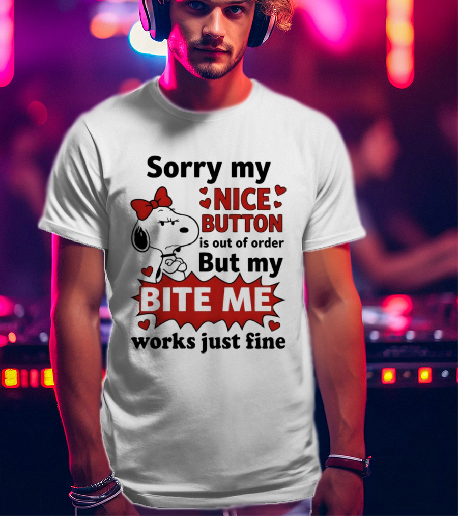 Snoopy Sorry My Nice Button Is Out Of Order But My Bite Me Works Just Fine T-Shirt