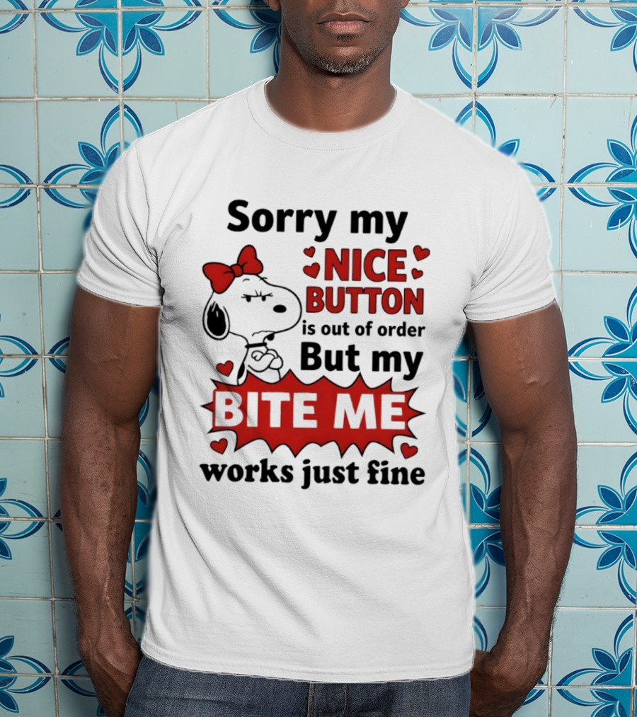 Snoopy Sorry My Nice Button Is Out Of Order But My Bite Me Works Just Fine T-Shirt