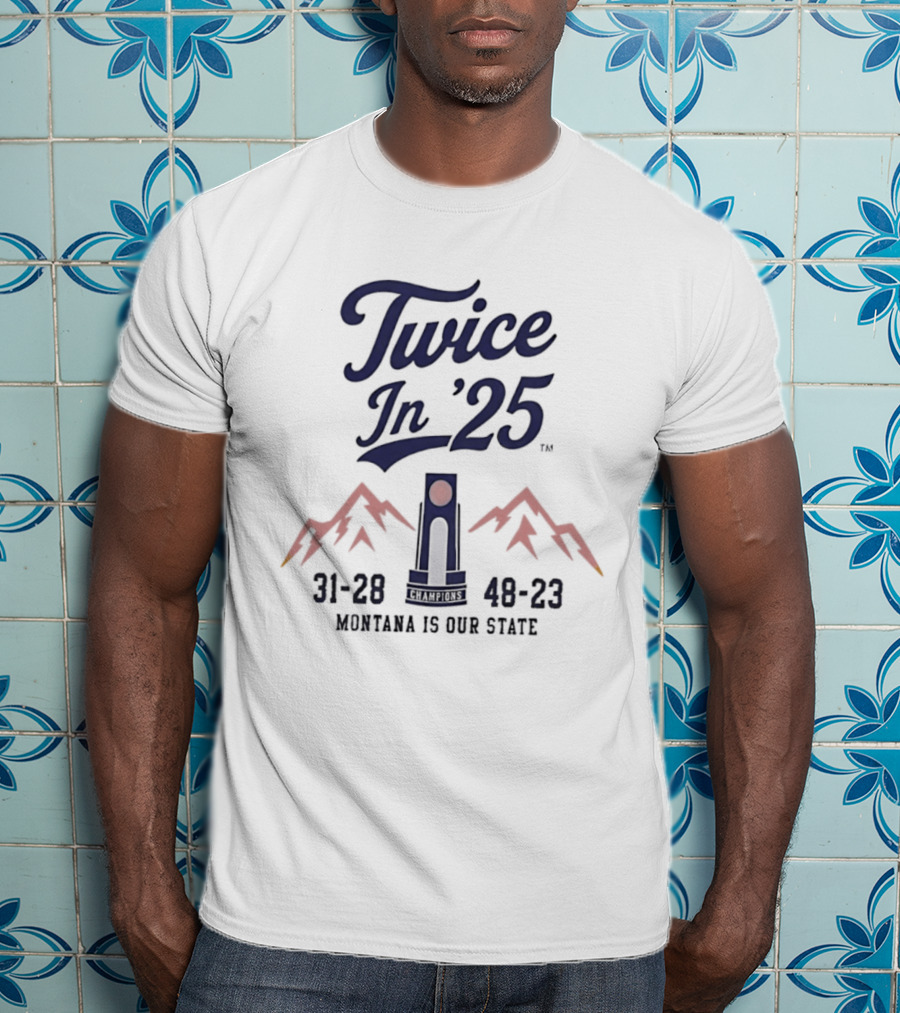 Twice In '25 Montana Is Our State 31 28 48 23 T-Shirt