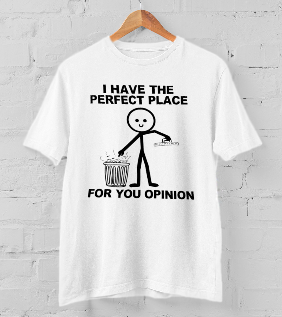 I Have The Perfect Place For Your Opinion Stick Figure Trash Can T-Shirt