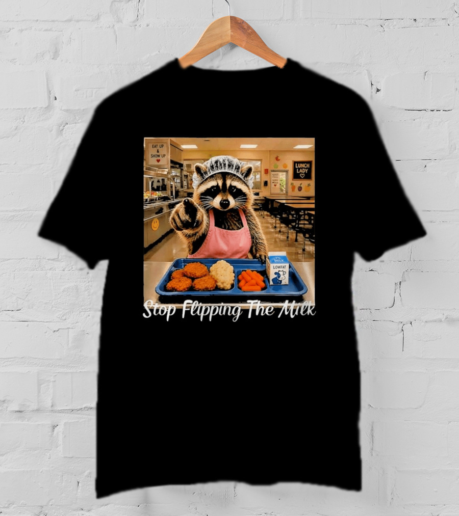 Raccoon Lunch Lady Stop Flipping The Milk In Cafeteria Setting T-Shirt