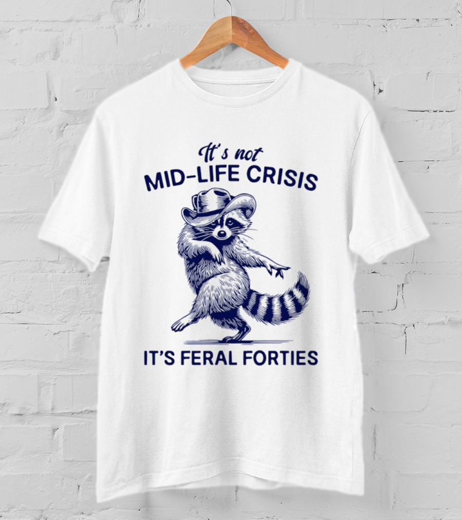 It's Not Mid Life Crisis It's Feral Forties Raccoon With Hat T-Shirt