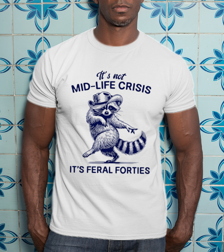 It's Not Mid Life Crisis It's Feral Forties Raccoon With Hat T-Shirt