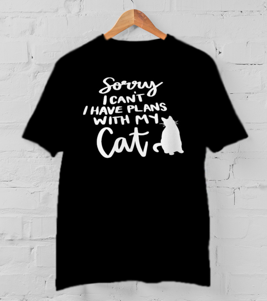 Sorry I Can't I Have Plans With My Cat Cat T-Shirt