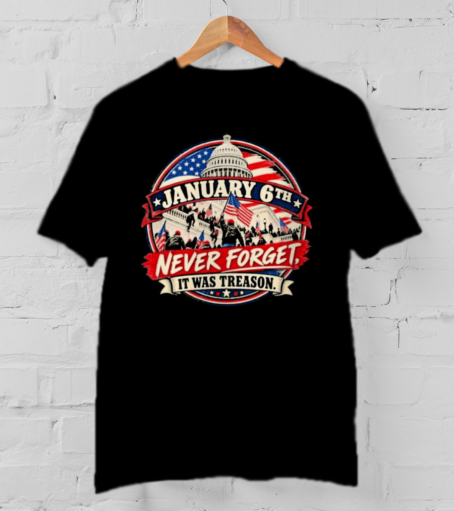 January 6th Never Forget It Was Treason US Capitol T-Shirt