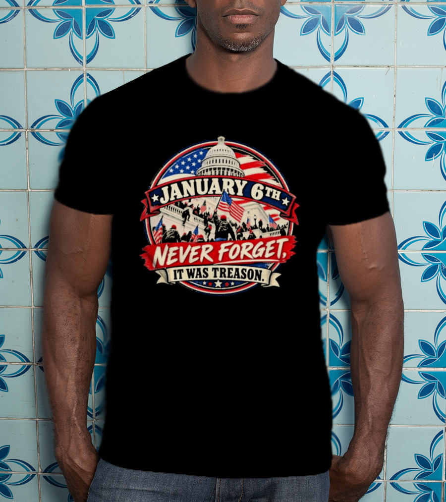January 6th Never Forget It Was Treason US Capitol T-Shirt