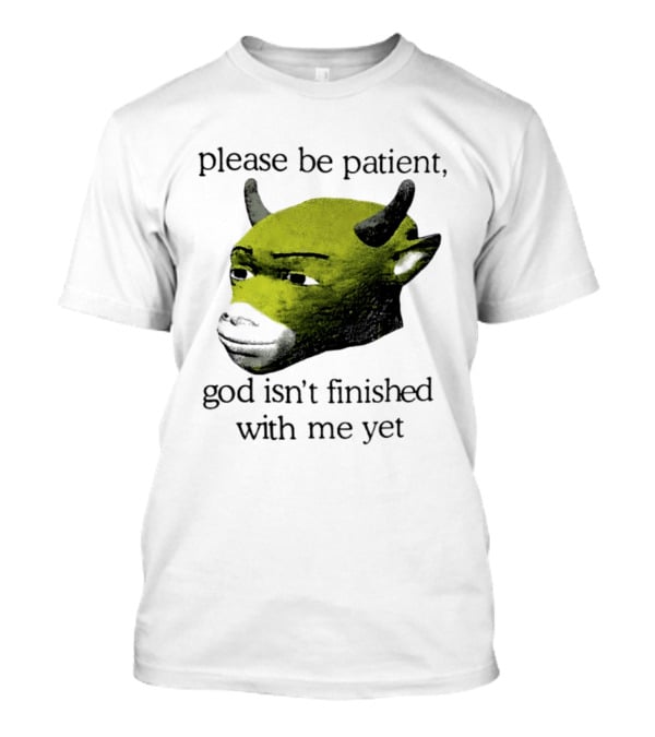 Please Be Patient God Isn't Finished With Me Yet Demon Cow T-Shirt