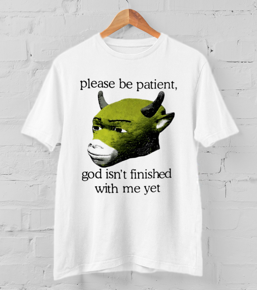Please Be Patient God Isn't Finished With Me Yet Demon Cow T-Shirt