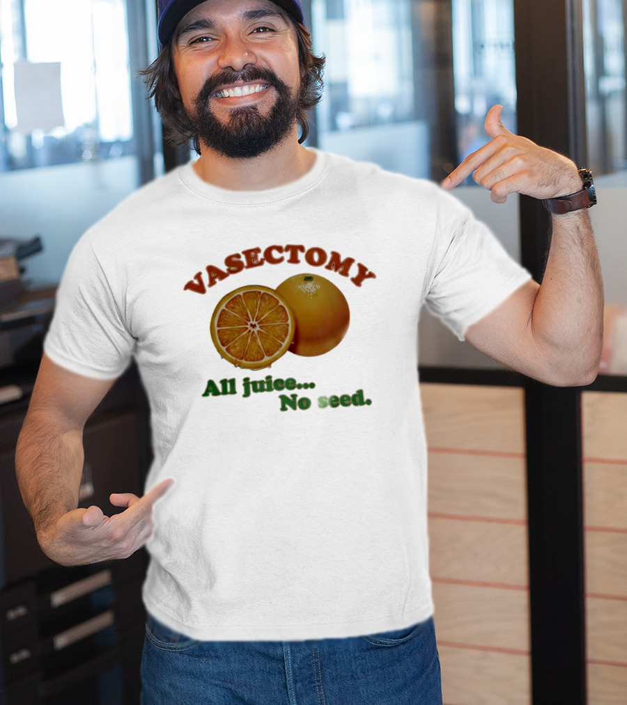 Vasectomy All Juice No Seed Orange Humor T-Shirt