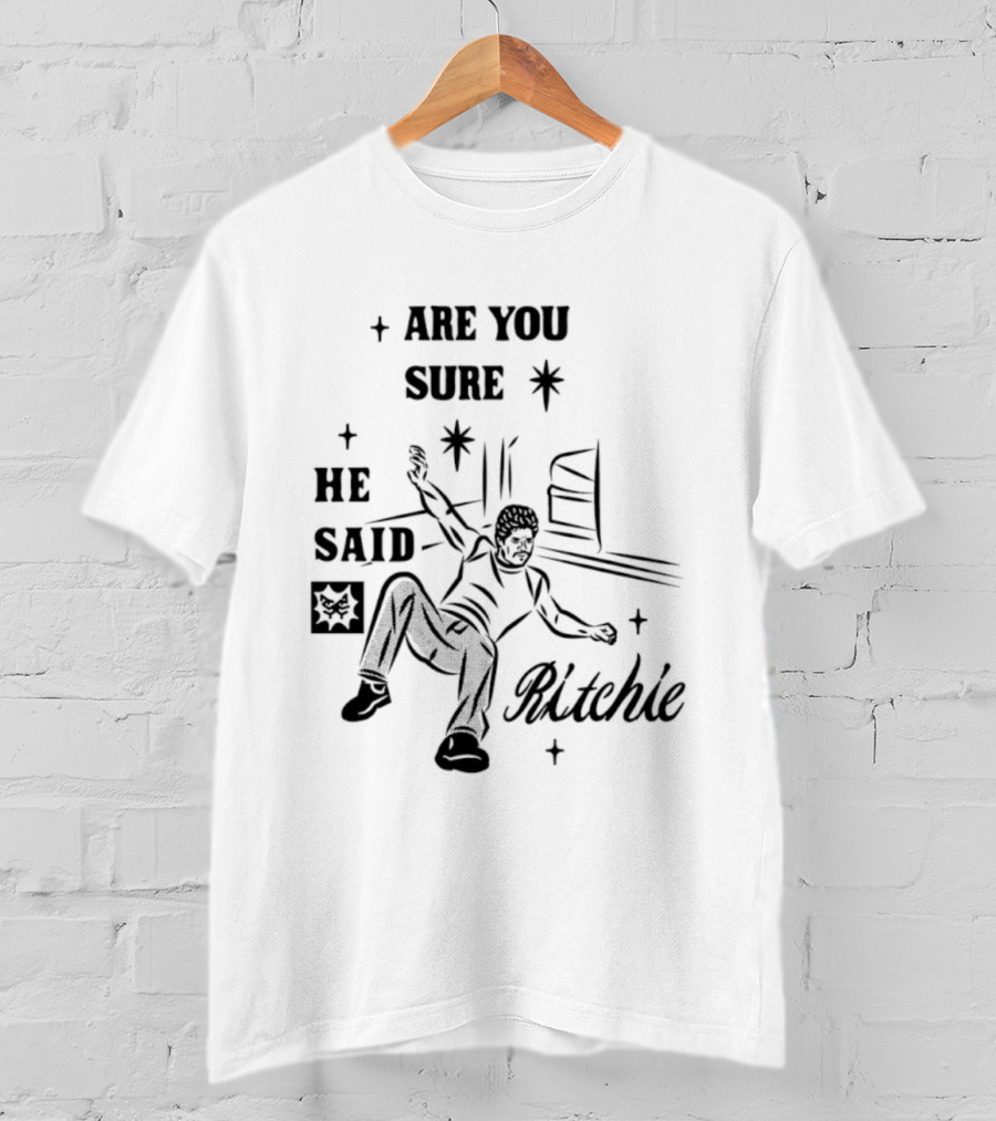 Are You Sure He Said Ritchie T-Shirt
