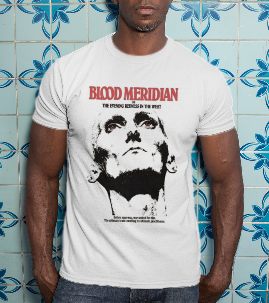 Blood Meridian Graphic Portrait Text The Evening Redness In The West Book T-Shirt
