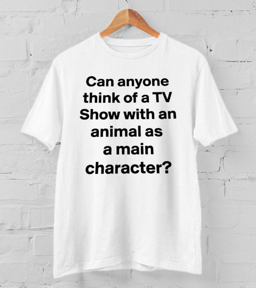 Can Anyone Think Of A TV Show With An Animal As A Main T-Shirt