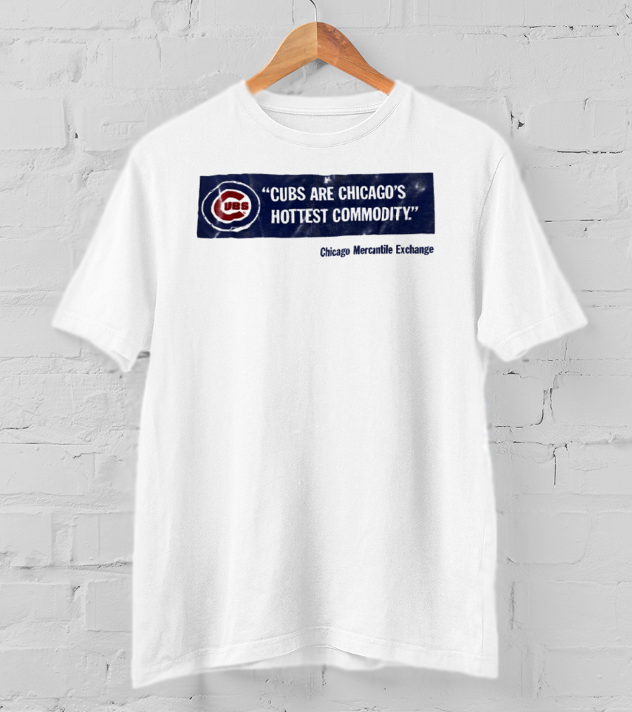 Cubs Are Chicago's Hottest Commodity Chicago Mercantile Exchange T-Shirt