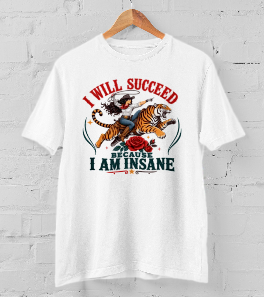 I Will Succeed Cowgirl Riding Tiger I Am Insane T-Shirt