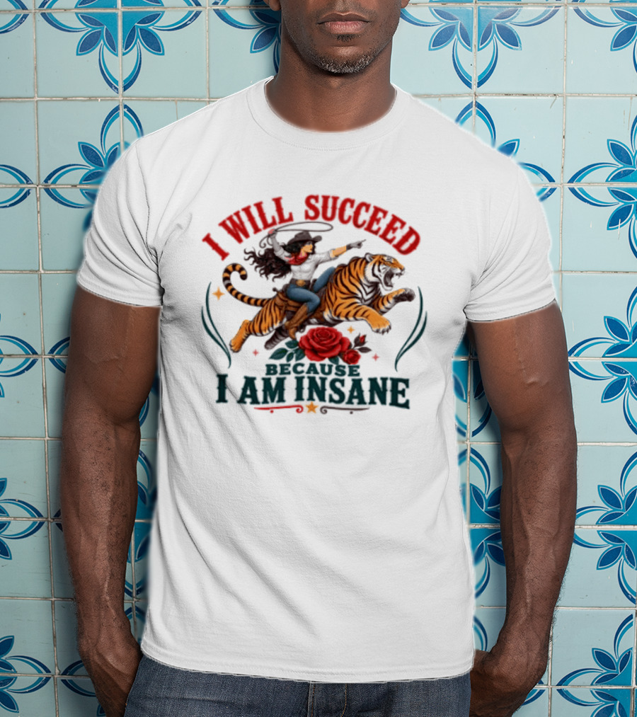 I Will Succeed Cowgirl Riding Tiger I Am Insane T-Shirt