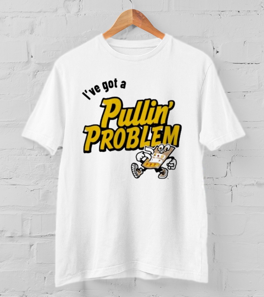 I've Got A Pullin' Problem Wisconsin Pull Tabs Fun T-Shirt