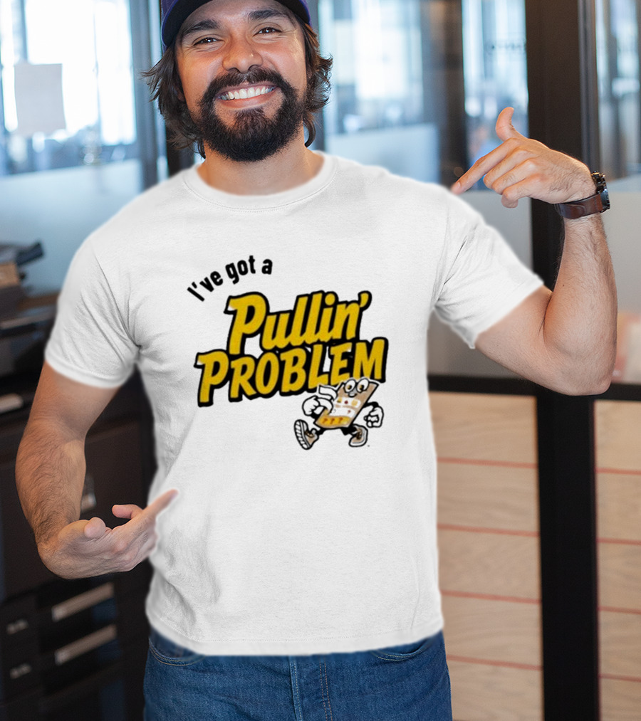 I've Got A Pullin' Problem Wisconsin Pull Tabs Fun T-Shirt