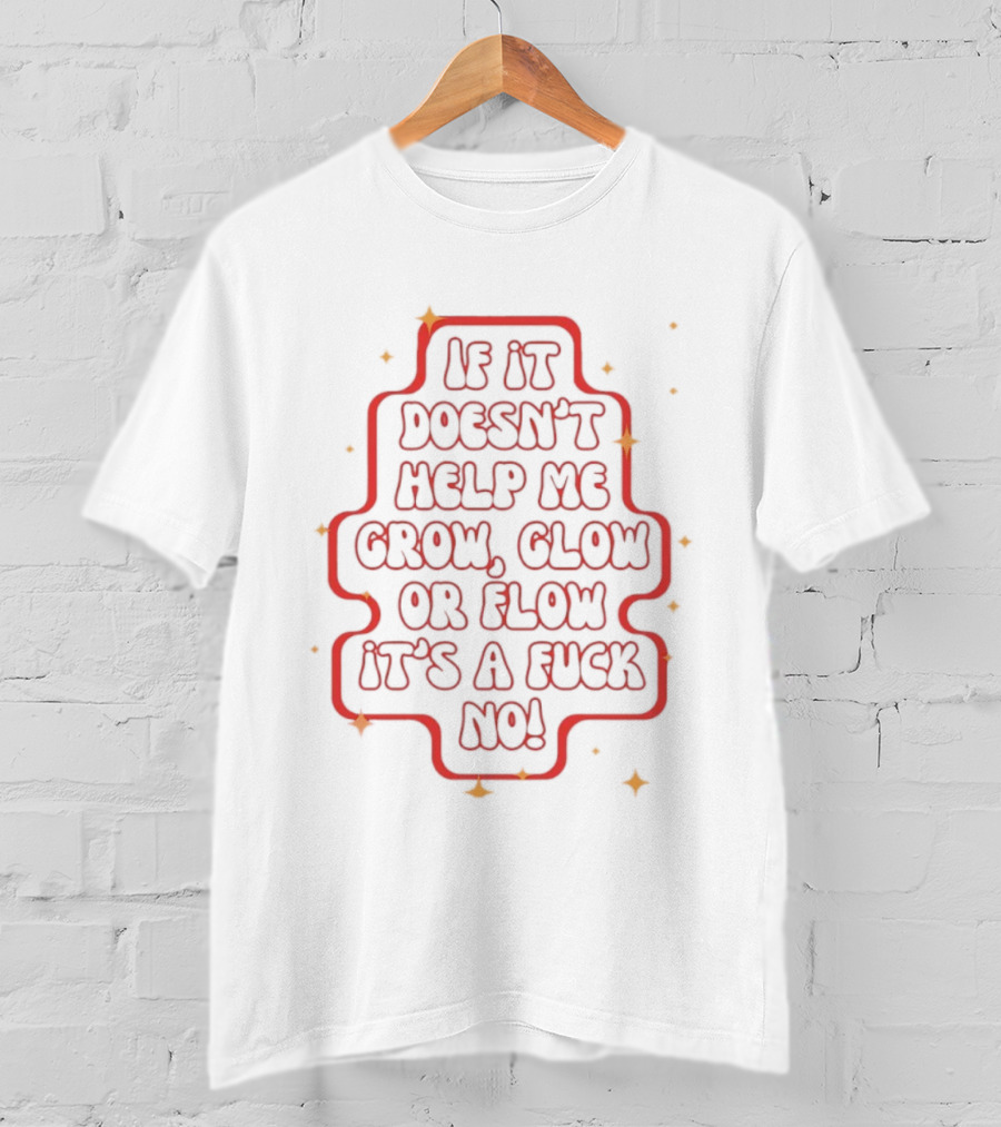If It Doesn't Help Me Grow Glow Or Flow It's A Fuck No Retro Sparkle T-Shirt