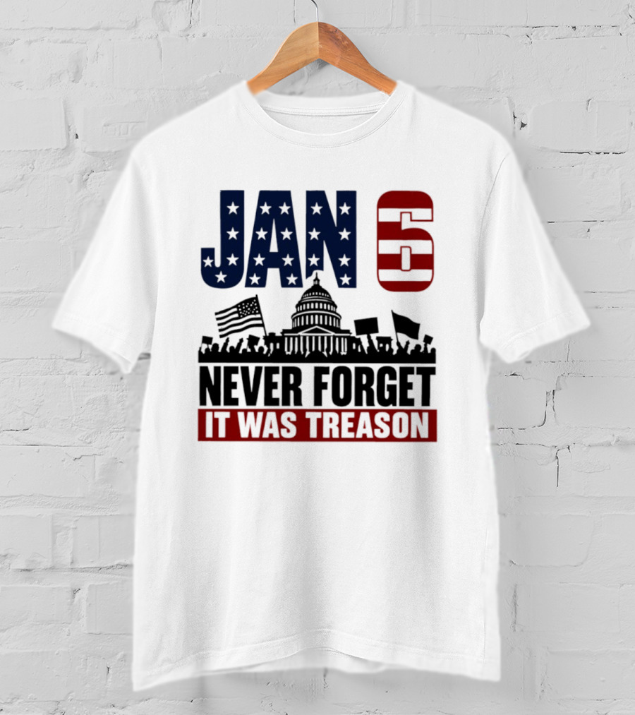 Jan 6 Never Forget It Was Treason Capitol Protest American Flag T-Shirt
