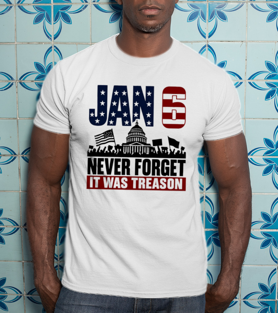 Jan 6 Never Forget It Was Treason Capitol Protest American Flag T-Shirt
