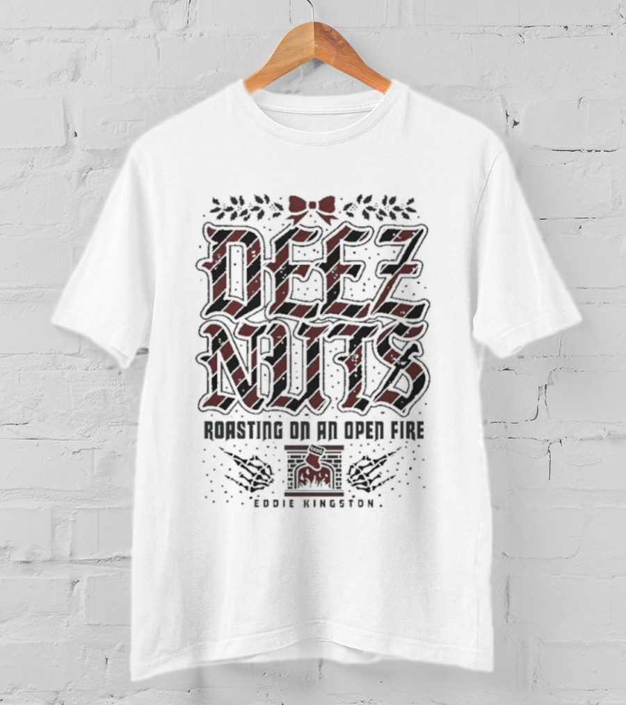 Eddie Kingston Deez Nuts Roasting On An Open Fire Christmas T-Shirt