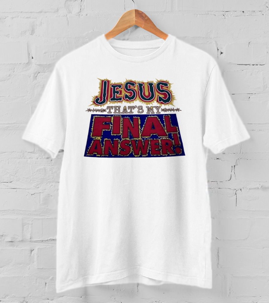 Jesus That’s My Final Answer Religious T-Shirt