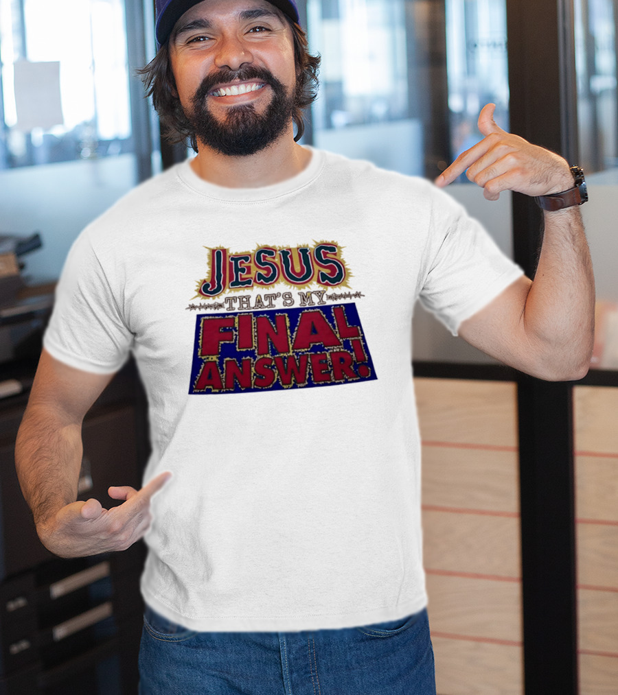 Jesus That’s My Final Answer Religious T-Shirt