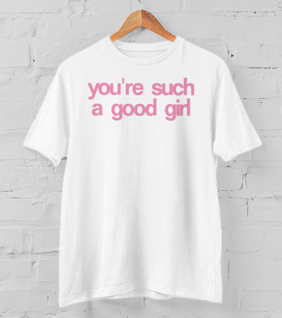 KWN You're Such A Good Girl Pink Fun T-Shirt