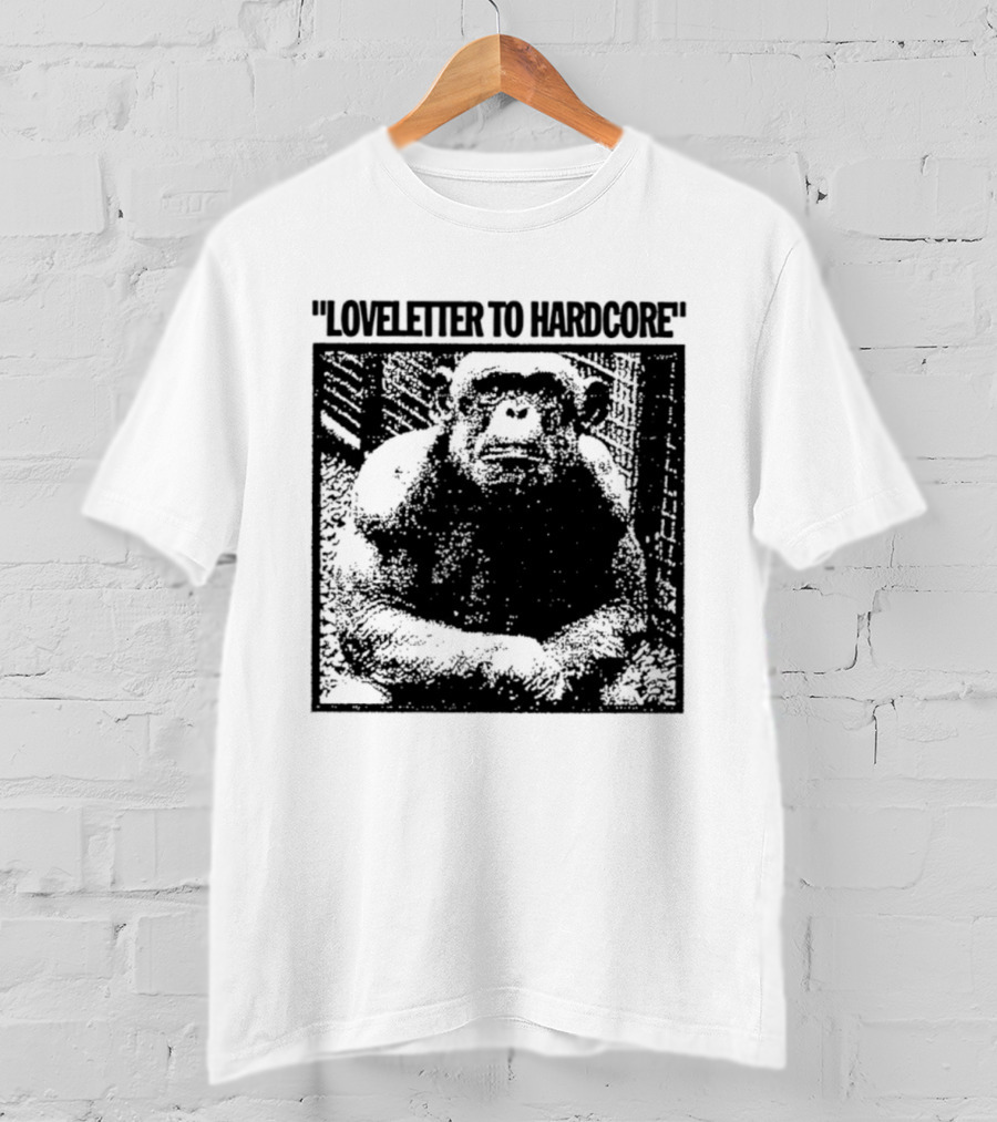 Loveletter To Hardcore Chimpanzee Monkey T-Shirt