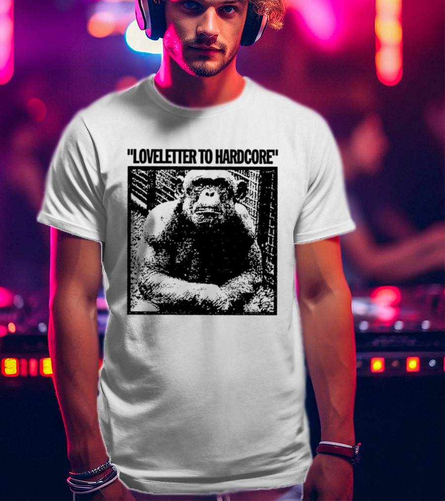 Loveletter To Hardcore Chimpanzee Monkey T-Shirt