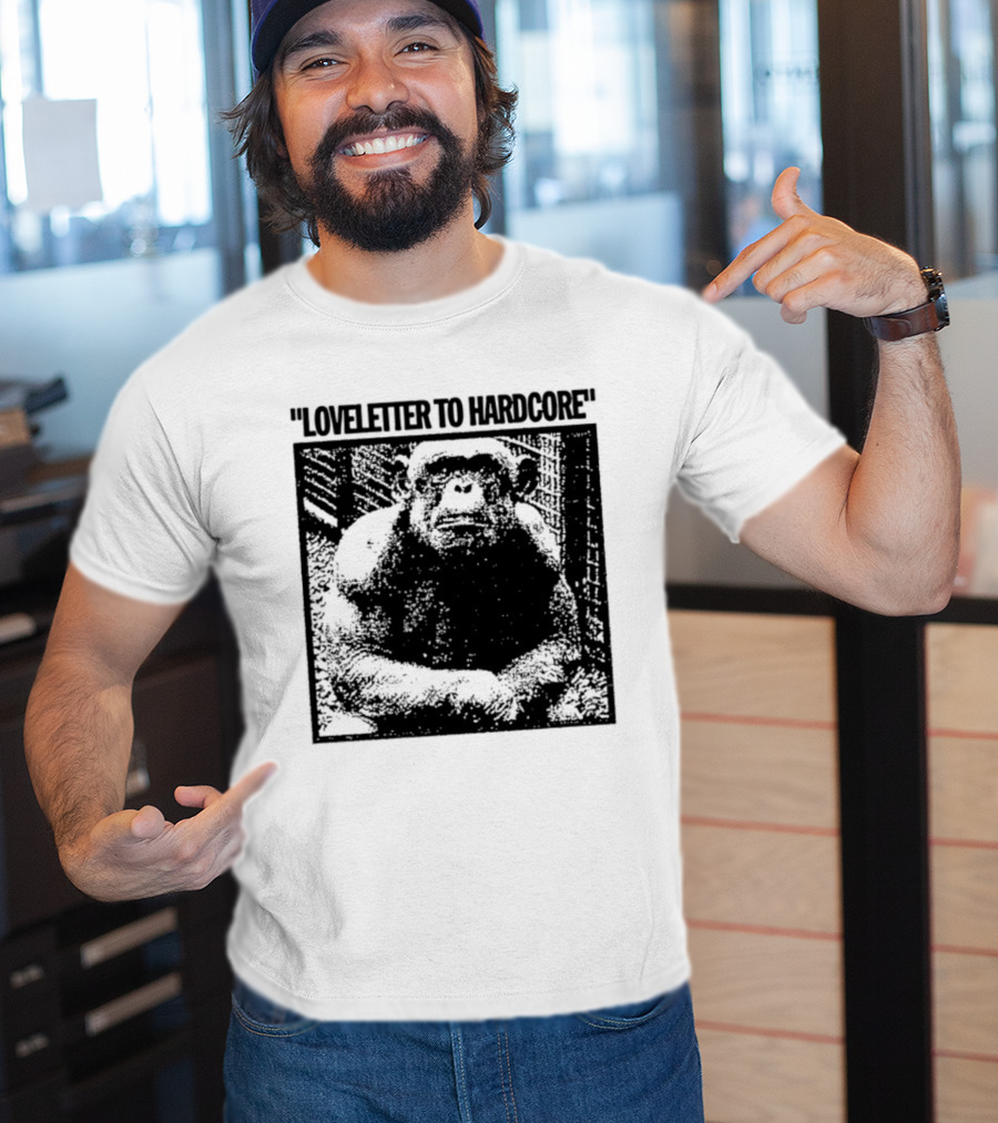Loveletter To Hardcore Chimpanzee Monkey T-Shirt