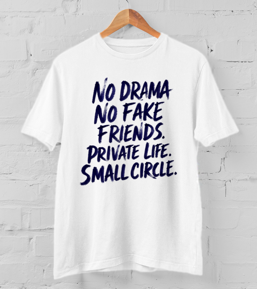 No Drama No Fake Friends Private Life Small Circle T-Shirt