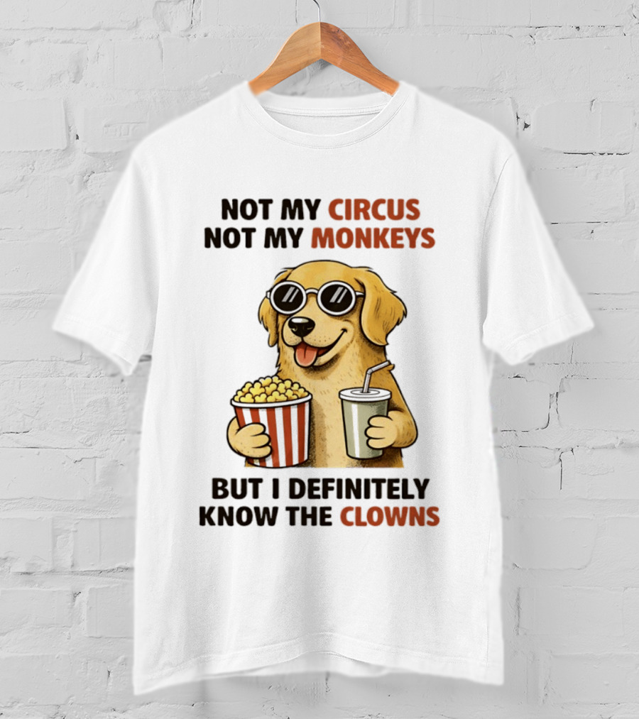 Not My Circus Not My Monkeys Golden Retriever With Popcorn And Clowns T-Shirt