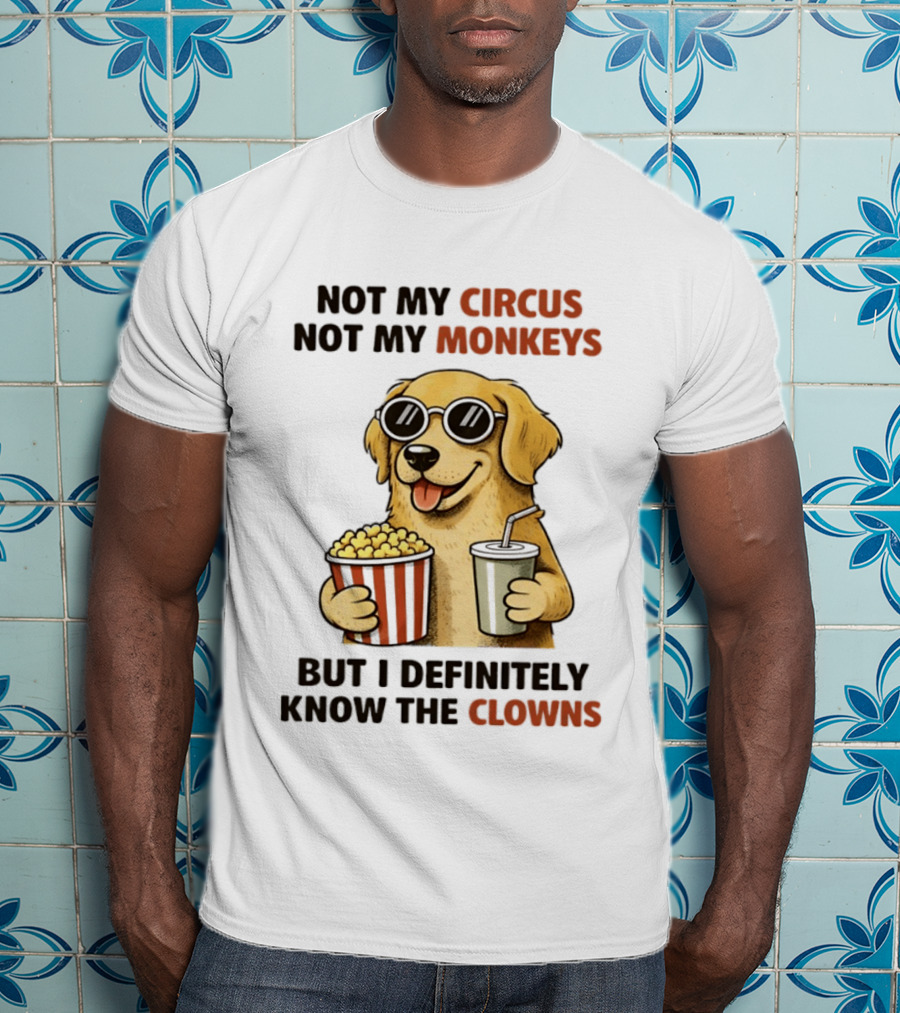 Not My Circus Not My Monkeys Golden Retriever With Popcorn And Clowns T-Shirt