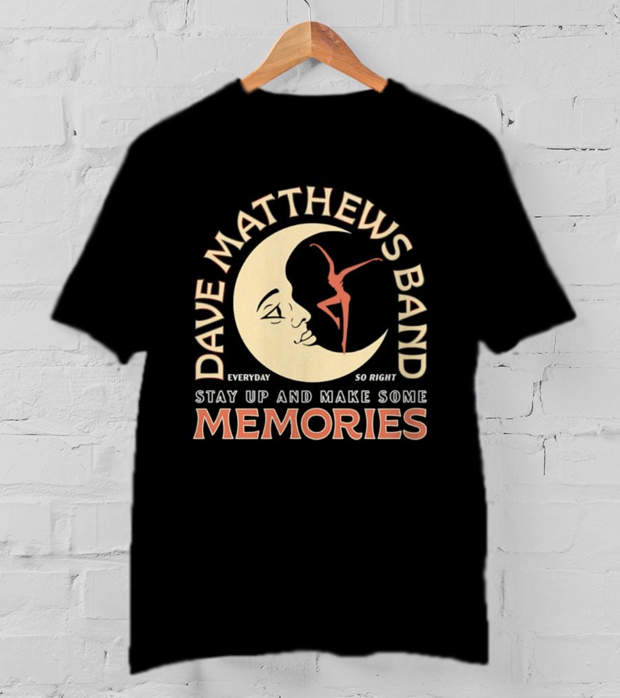 Dave Matthews Band Everyday So Right Stay Up And Make Some Memories Moon Dancer T-Shirt