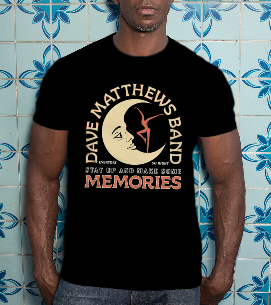 Dave Matthews Band Everyday So Right Stay Up And Make Some Memories Moon Dancer T-Shirt