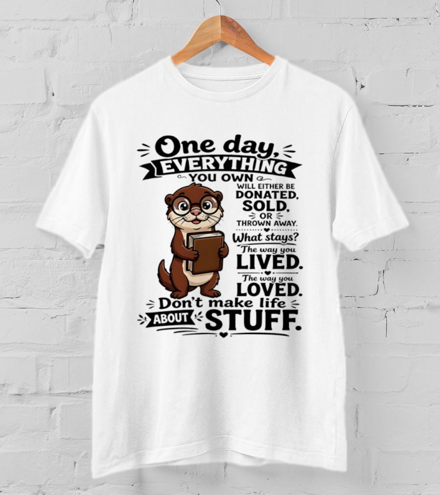 One Day Everything You Own Otter Holding Book Life About Stuff T-Shirt