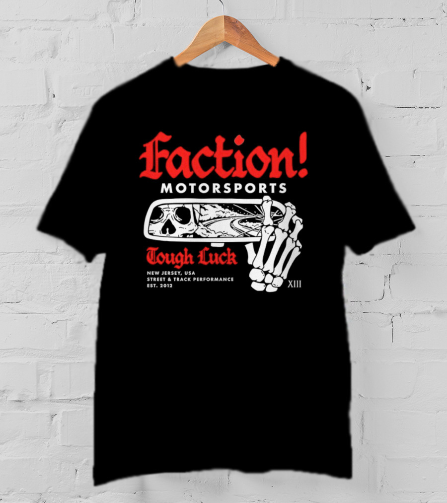 Faction Motorsports Tough Luck Skull Skeleton New Jersey Street Track Performance Est 2013 XIII T-Shirt