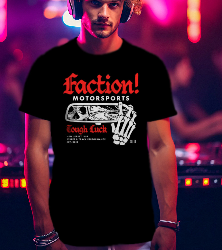 Faction Motorsports Tough Luck Skull Skeleton New Jersey Street Track Performance Est 2013 XIII T-Shirt
